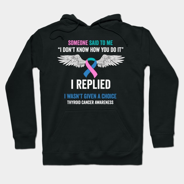 thyroid cancer awareness - some one said to me - thyroid cancer survivor Hoodie by Merchpasha1